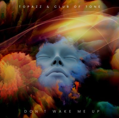 DON'T WAKE ME UP (Club of Tone Edit) by Topazz, Club of Tone