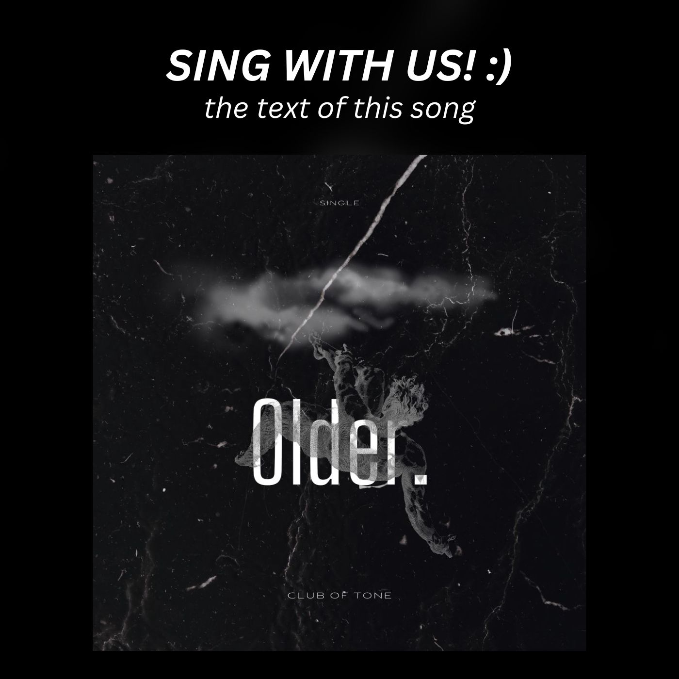 Sing with us: OLDER. by Club of Tone
